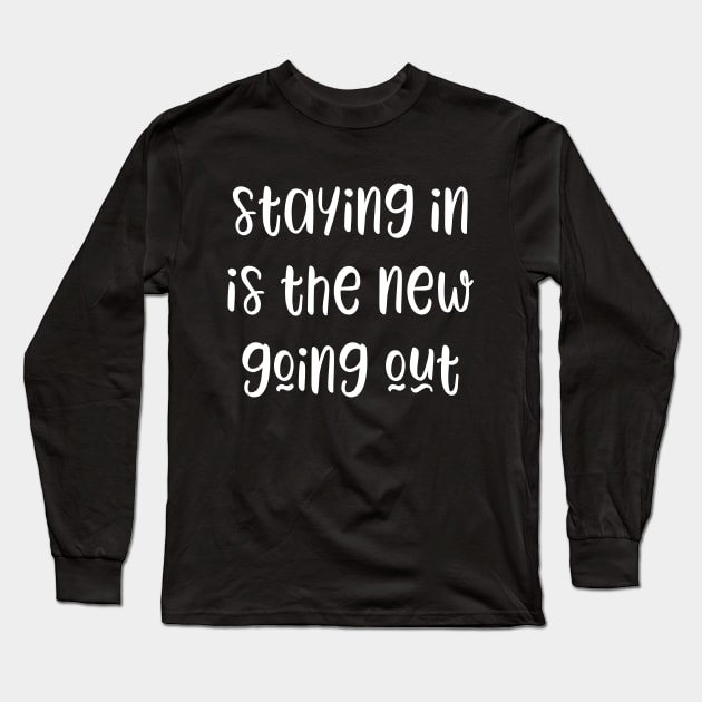 Staying in is the new going out - funny slogan Long Sleeve T-Shirt by kapotka